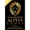 Alpha Male: Stop Being a Wuss… Let Your Inner Alpha Loose book