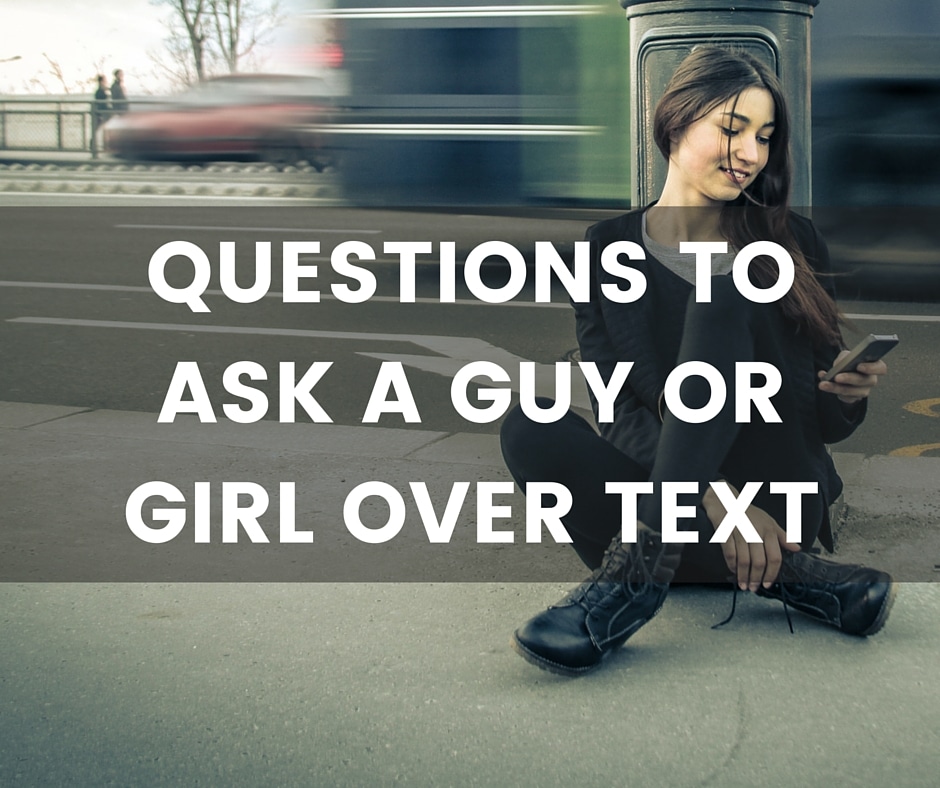 Questions to ask a guy or girl over text
