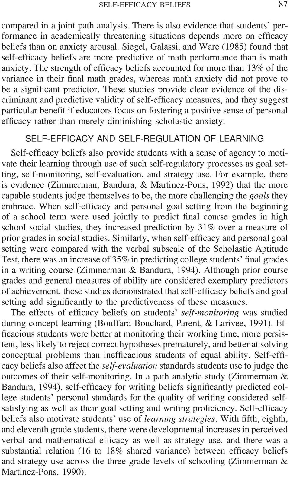 Siegel, Galassi, and Ware (1985) found that self-efficacy beliefs are more predictive of math performance than is math anxiety.