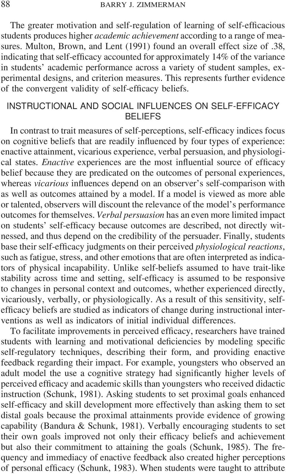 38, indicating that self-efficacy accounted for approximately 14% of the variance in students academic performance across a variety of student samples, experimental designs, and criterion measures.