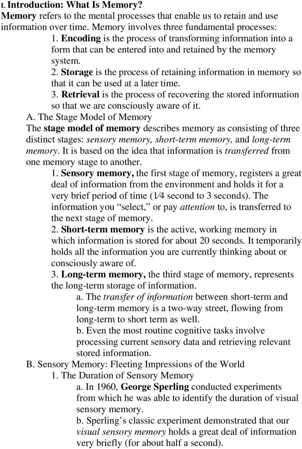 Storage is the process of retaining information in memory so that it can be used at a later time. 3.