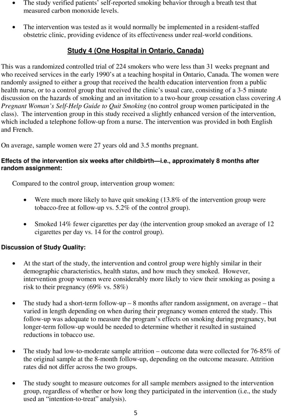 Study 4 (One Hospital in Ontario, Canada) This was a randomized controlled trial of 224 smokers who were less than 31 weeks pregnant and who received services in the early 1990 s at a teaching