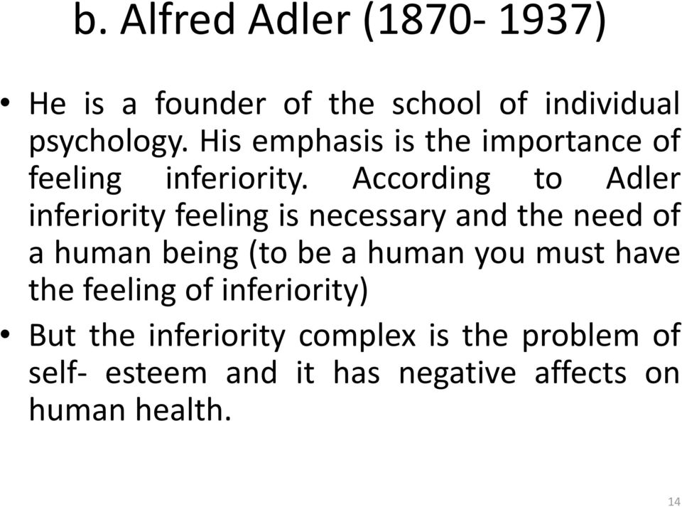 According to Adler inferiority feeling is necessary and the need of a human being (to be a