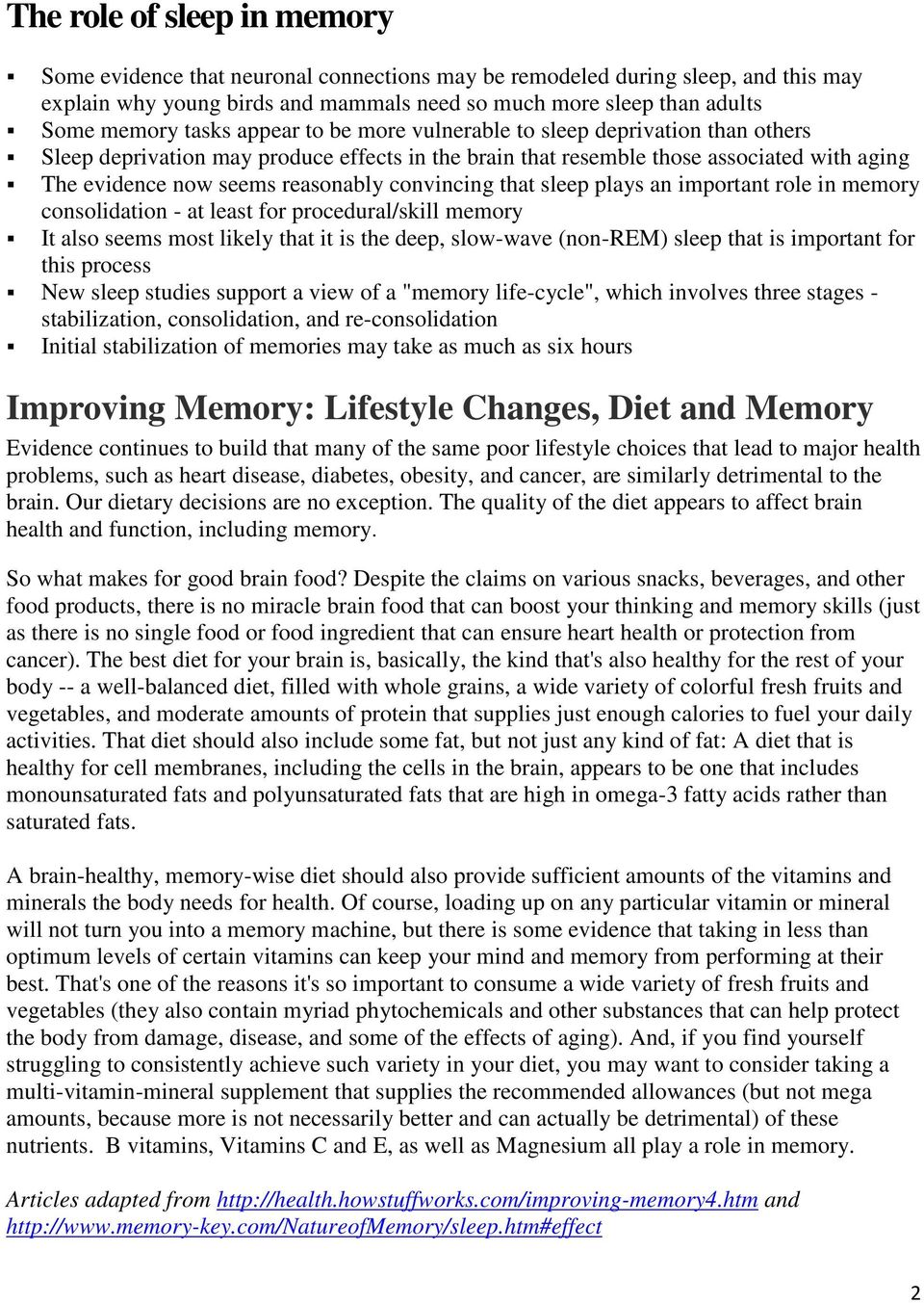 convincing that sleep plays an important role in memory consolidation - at least for procedural/skill memory It also seems most likely that it is the deep, slow-wave (non-rem) sleep that is important