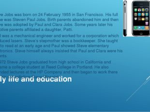 Early life and education Steve Jobs was born on 24 February 1955 in San Franc