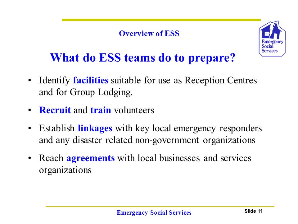 Slide 11 Emergency Social Services Identify facilities suitable for use as Reception Centres and for Group Lodging.