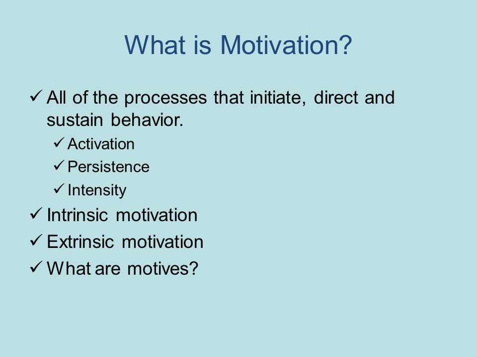 What is Motivation. All of the processes that initiate, direct and sustain behavior.