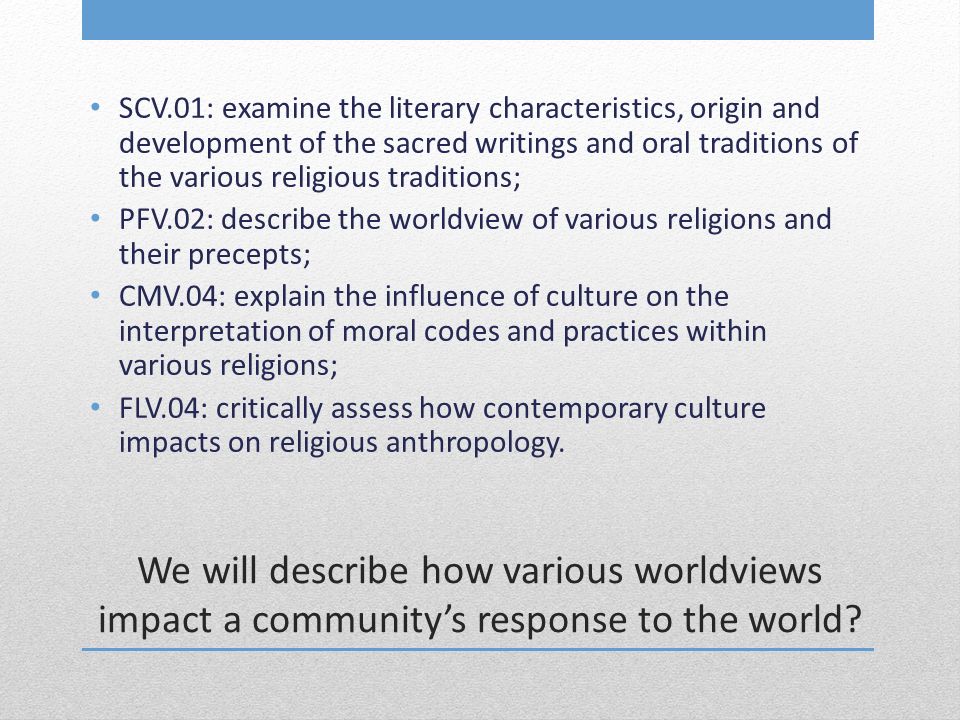 We will describe how various worldviews impact a community’s response to the world.