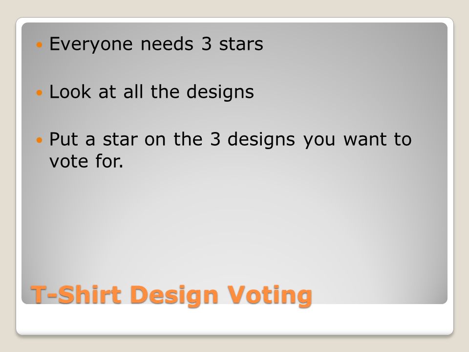 T-Shirt Design Voting Everyone needs 3 stars Look at all the designs Put a star on the 3 designs you want to vote for.