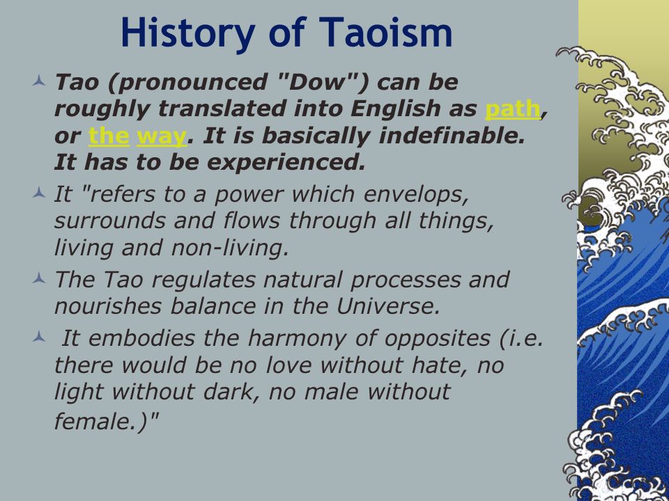 History of Taoism Tao (pronounced Dow ) can be roughly translated into English as path, or the way.