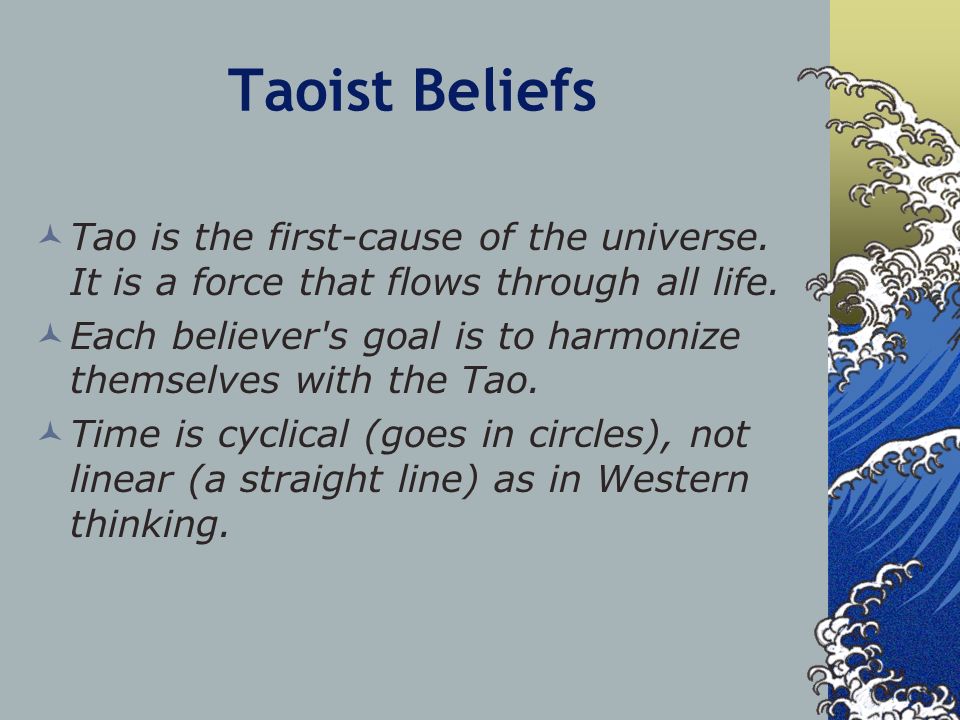 Taoist Beliefs Tao is the first-cause of the universe.