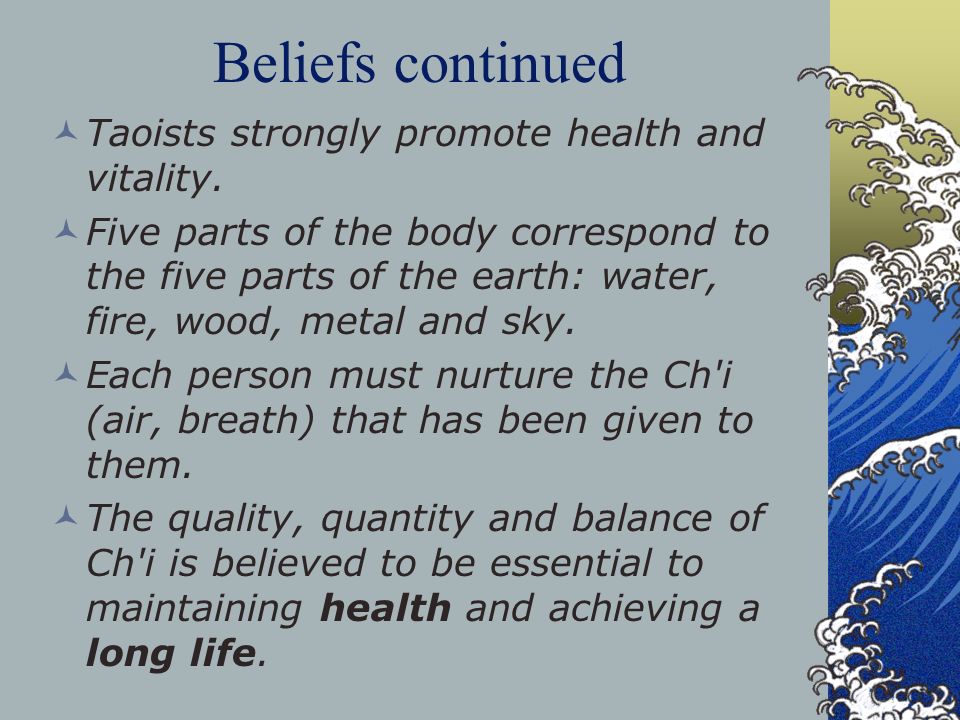 Beliefs continued Taoists strongly promote health and vitality.