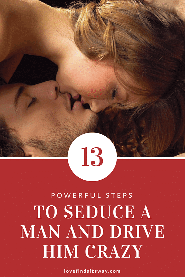 how-to-seduce-a-man-and-drive-him-crazy-in-13-powerful-tips