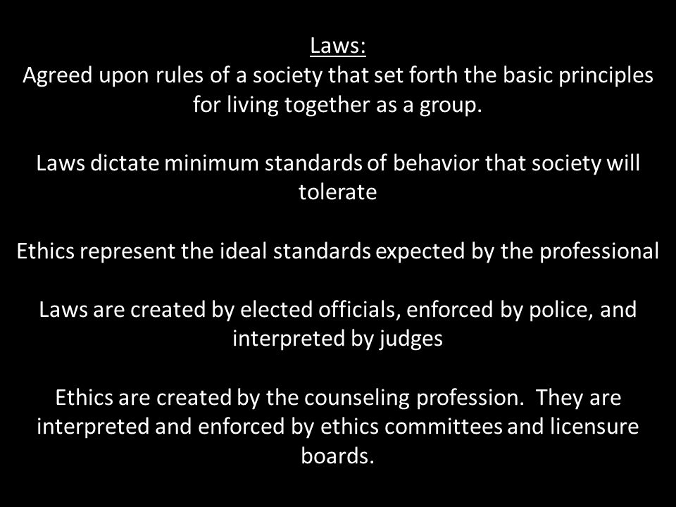 Laws dictate minimum standards of behavior that society will tolerate