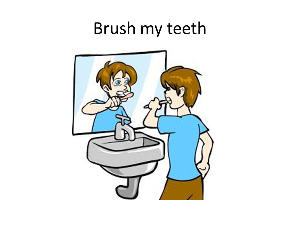 Brush my teeth