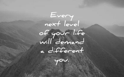 every next level your life will demand different you wisdom
