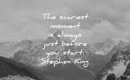 inspirational quotes scariest moment always just before you start stephen king wisdom