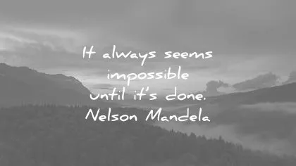 life quotes always seem impossible until done nelson mandela wisdom