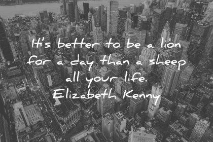 life quotes its better lion for day than sheep your elizabeth kenny wisdom