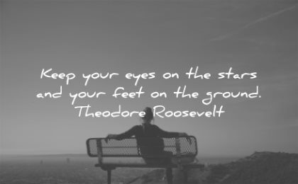 life quotes keep your eyes stars feet ground theodore roosevelt wisdom woman bench sky sitting relaxing
