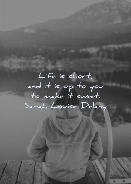 life quotes short you make sweet sarah louise delany wisdom lake nature woman