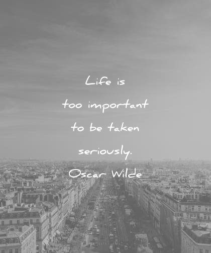 life quotes too important taken seriously oscar wilde wisdom