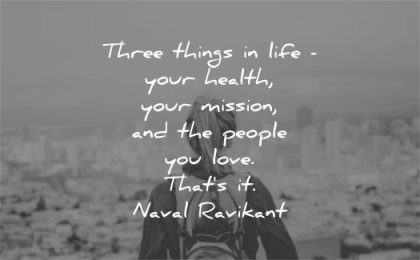 life quotes three things your health mission people you love naval ravikant wisdom woman alone city