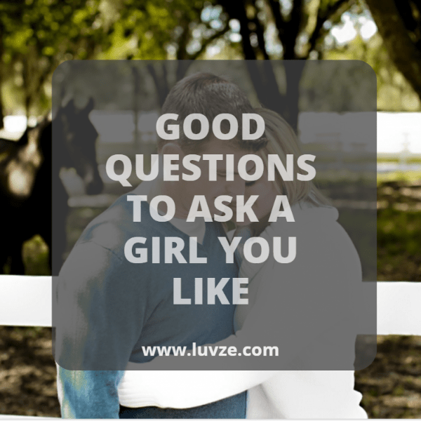 good questions to ask a girl you like