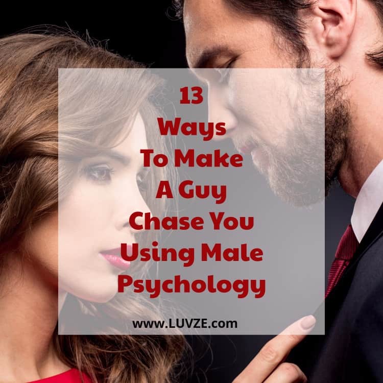 how to make a guy chase you using male psychology