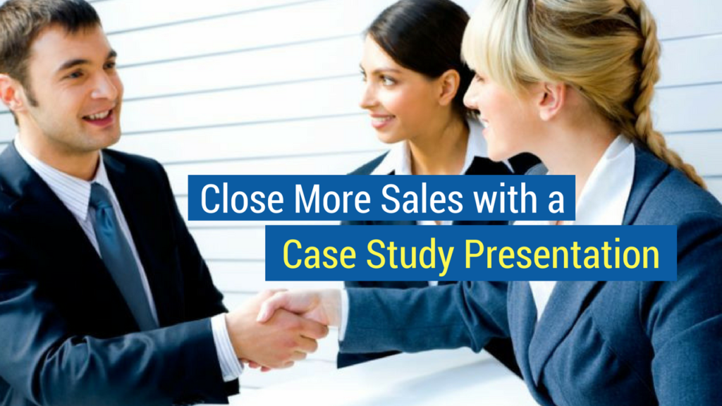 Case Study Presentation- close more sales with a case study presentation